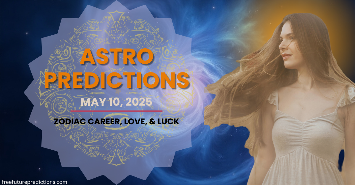 Astro Predictions for May 10, 2025 - Zodiac Love, Career, Health